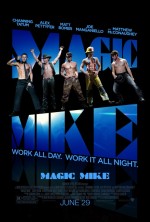 Magic Mike poster 2012, Channing Tatum, Matthew McConaughy, Alex Pettyfer